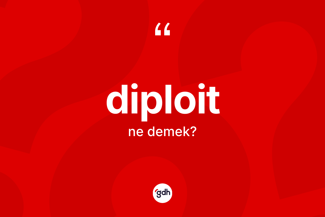 Diploit kelimesi ne anlama gelir? Diploidin sözlükteki anlamı nedir?