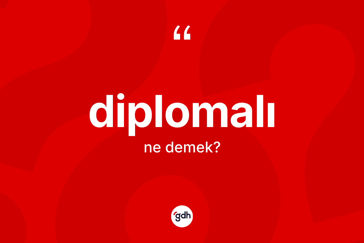 Diplomalı kelimesinin sözlükteki tanımı nedir?