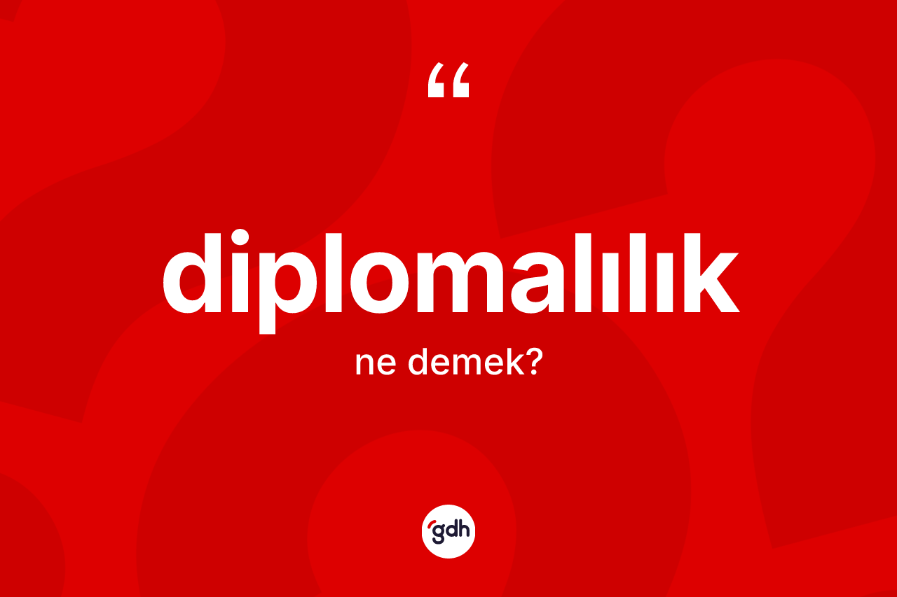 Diplomalılık ne anlama gelir?
