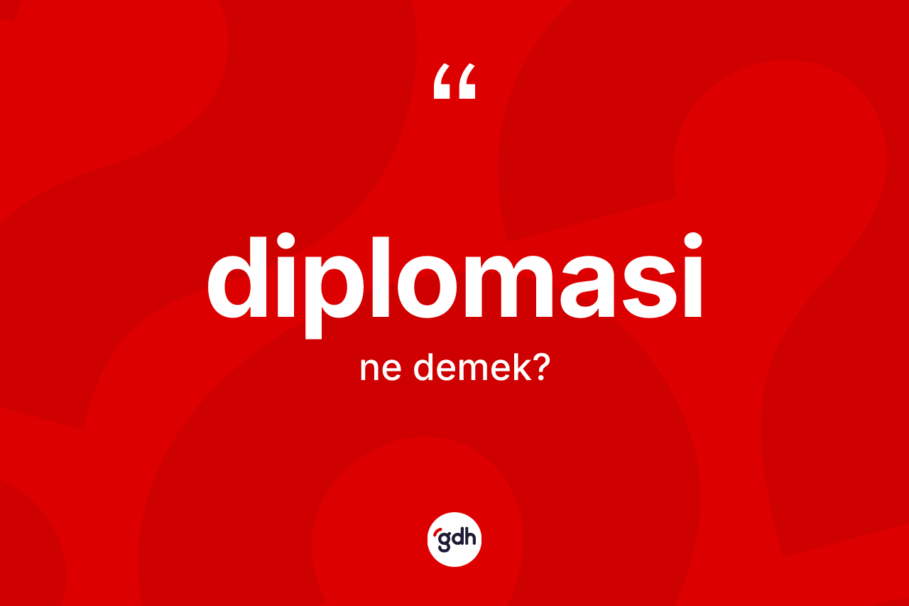 Diplomasi kelimesinin anlamı nedir?