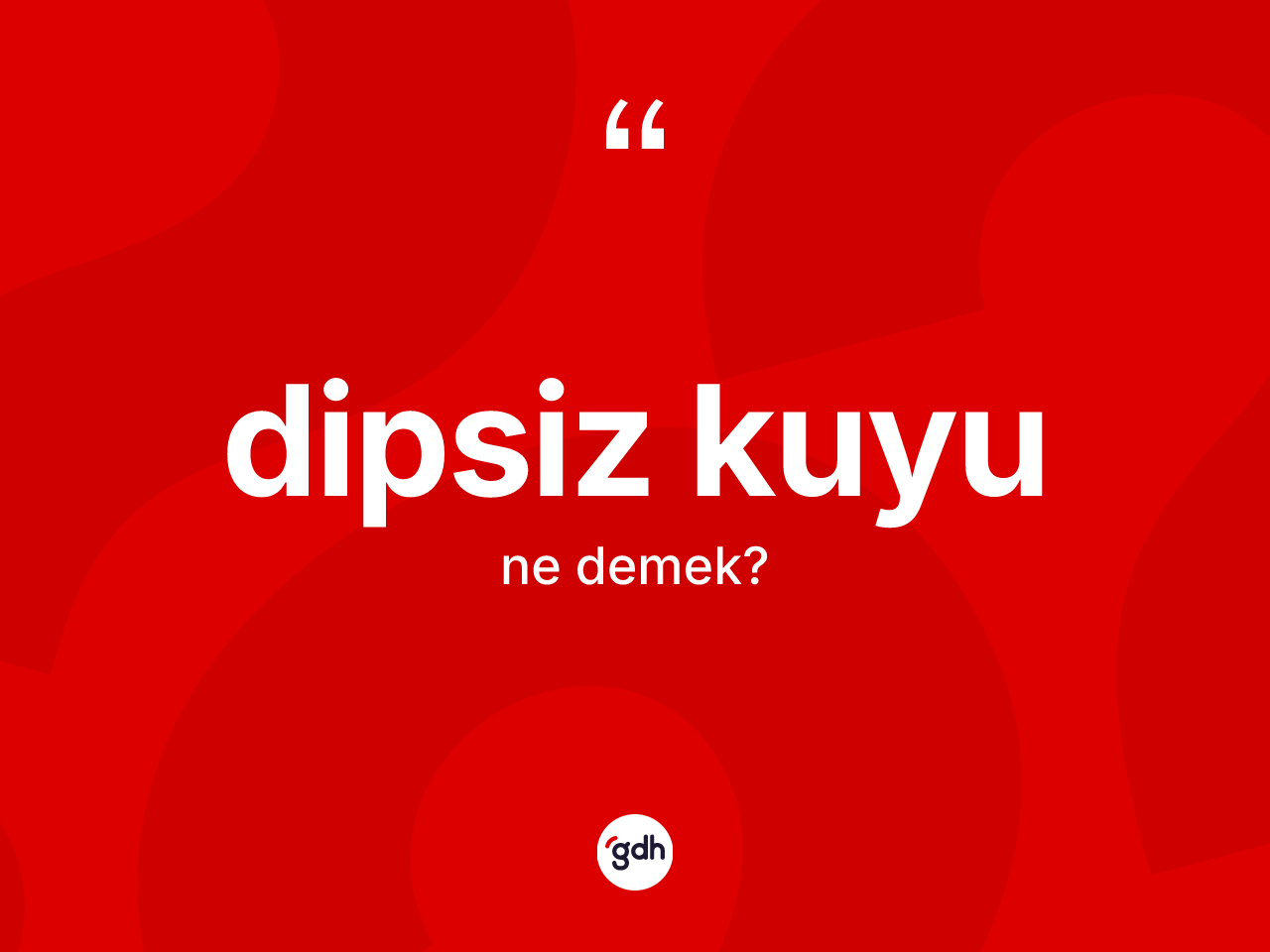 Dipsiz kuyu kelimesinin sözlükteki tanımı nedir? Dipsiz kuyunun kısaca tanımı nedir?