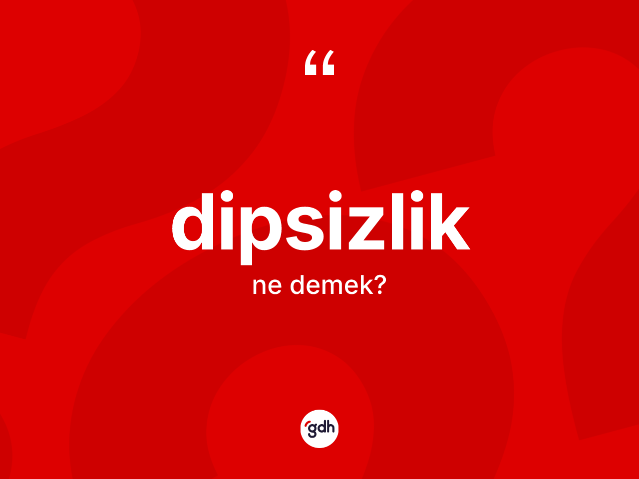 Dipsizlik kelimesinin anlamı nedir? Dipsizliğin TDK'ya göre anlamı nedir?
