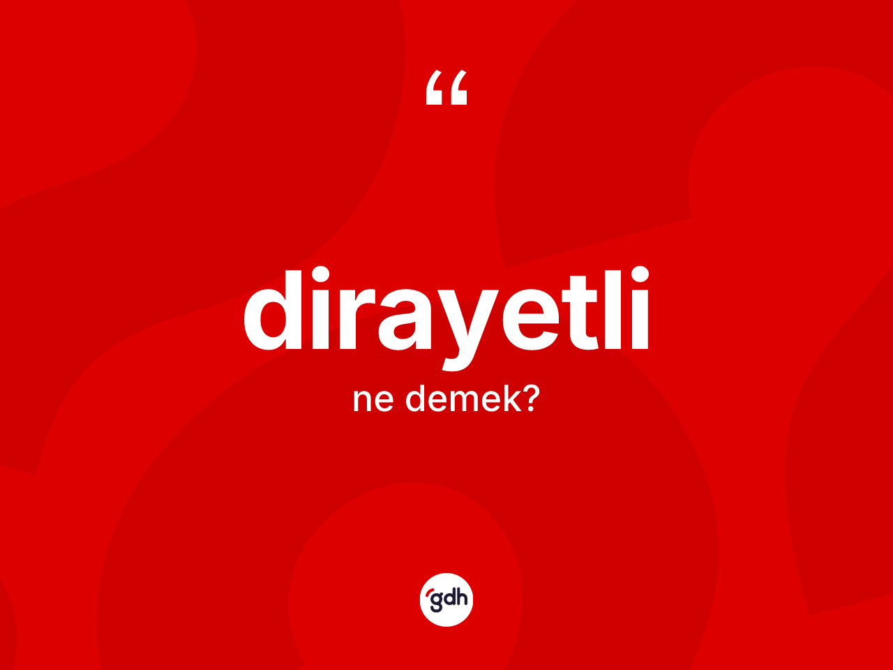 Dirayetli kelimesi nedir? Dirayetli kelimesinin özellikleri nelerdir?