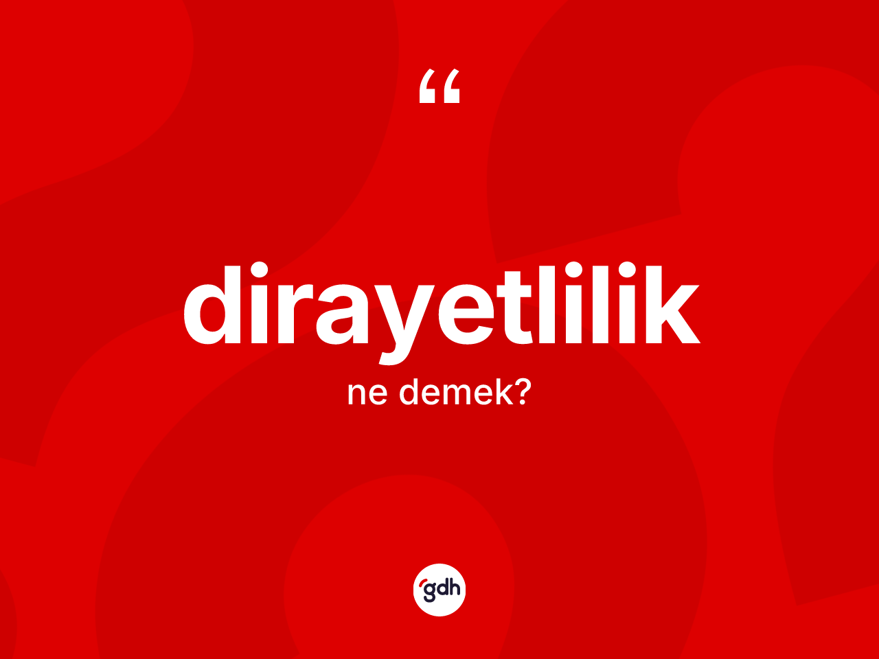 Dirayetlilik kelimesinin tanımı nedir? Dirayetlilik kelimesinin kaç farklı anlamı var?