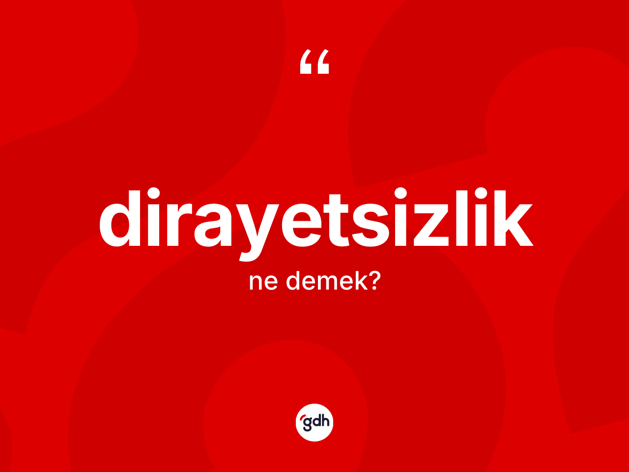 Dirayetsizlik kelimesinin tanımı nedir? Dirayetsizliğin TDK'ya göre anlamı nedir?