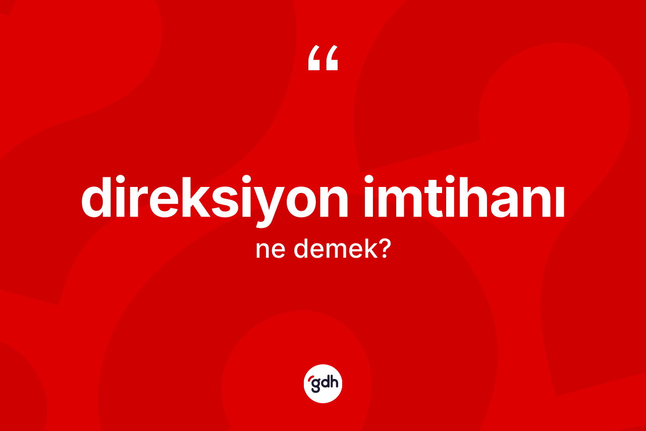 Direksiyon imtihanı kelimesinin anlamı nedir?