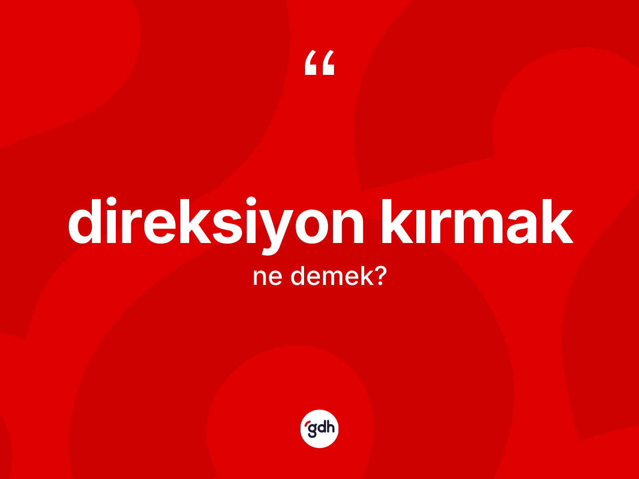 Direksiyon kırmak ifadesinin kısaca tanımı nedir? Direksiyon kırmak ifadesi nerede kullanılır?