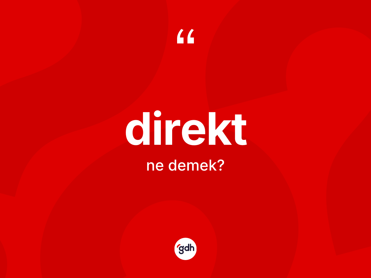 Direkt kelimesinin anlamı nedir? Direktin sözlükteki anlamı nedir?