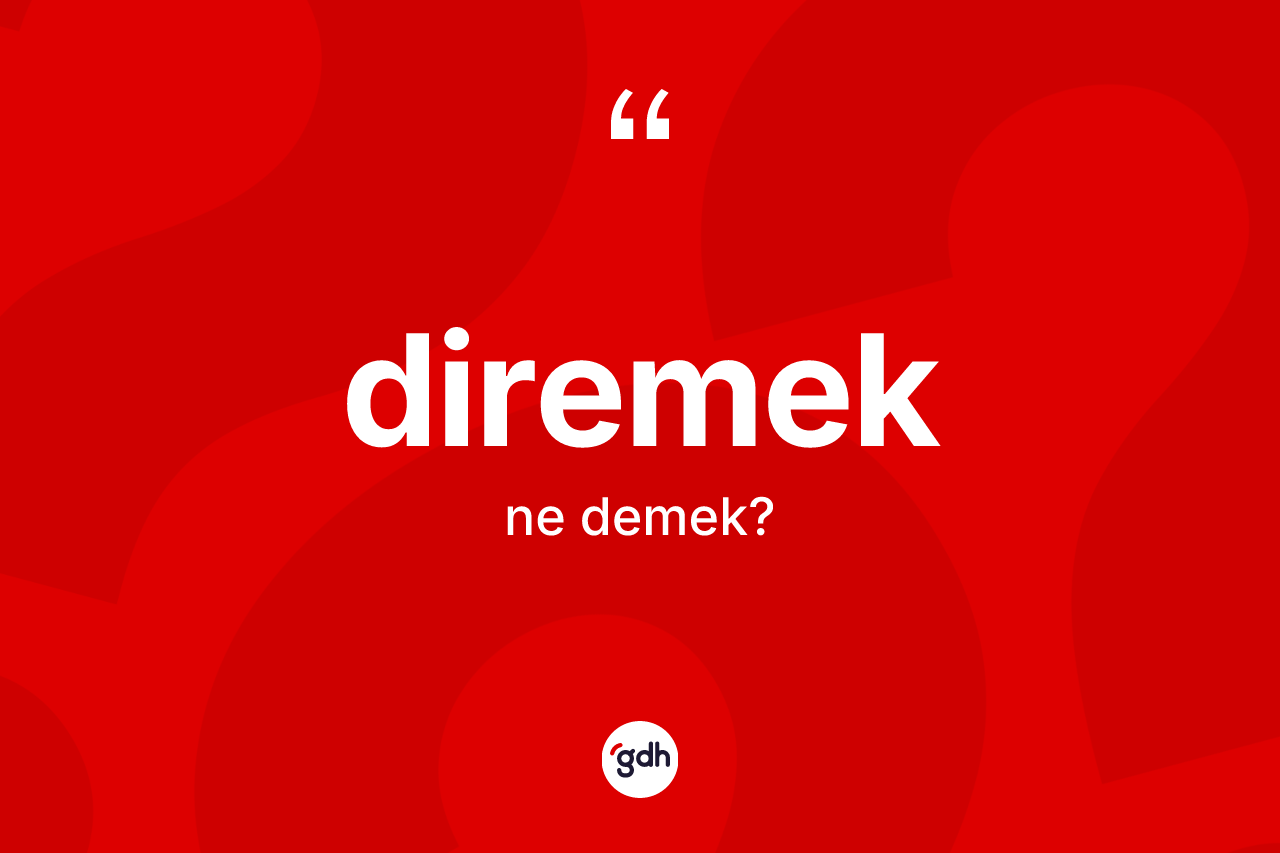 Diremek kelimesinin anlamı nedir? Diremeğin kısaca tanımı nedir?