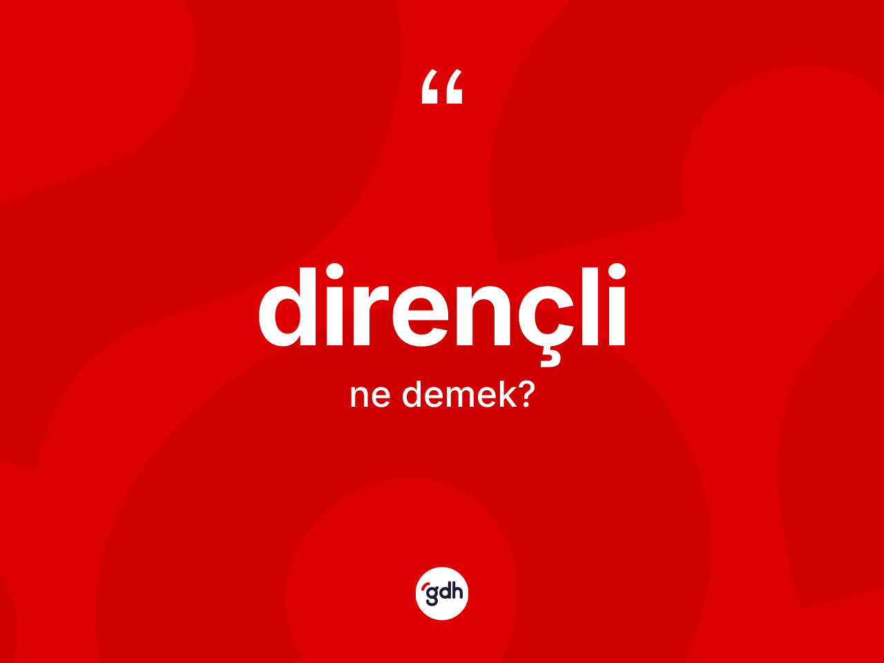 Dirençli kelimesi nedir? Dirençlinin TDK'ya göre anlamı nedir?