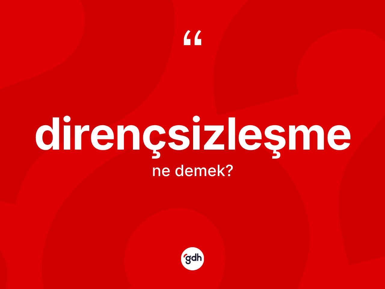 Dirençsizleşme kelimesinin sözlükteki tanımı nedir? Dirençsizleşmenin sözlükteki anlamı nedir?