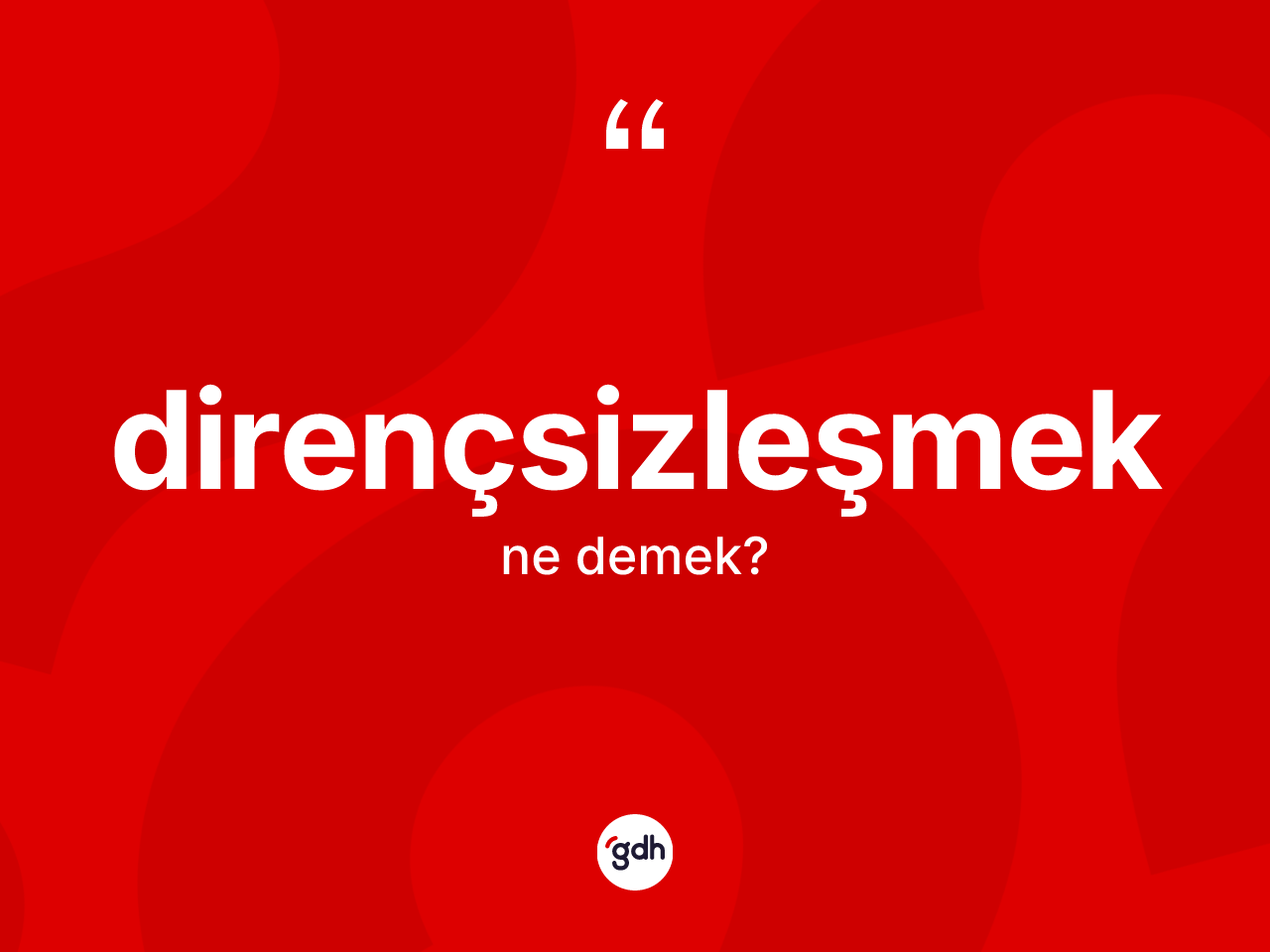 Dirençsizleşmek kelimesinin sözlükteki tanımı nedir? Dirençsizleşmeğin TDK'ya göre anlamı nedir?