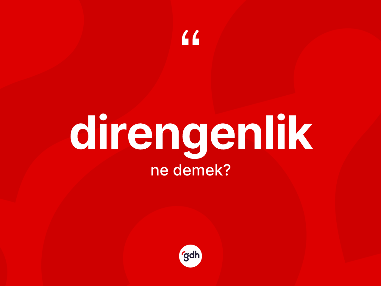 Direngenlik kelimesinin tanımı nedir? Direngenlik kelimesinin kaç farklı anlamı var?