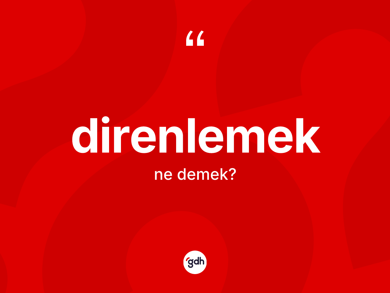 Direnlemek kelimesi nedir? Direnlemeğin TDK'ya göre anlamı nedir?