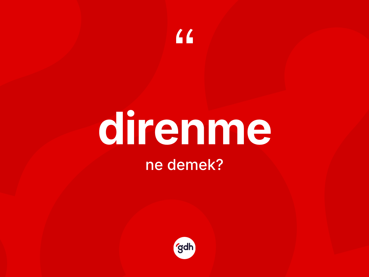 Direnme kelimesi ne anlama gelir? Direnmenin halk arasındaki kullanımı nasıldır?