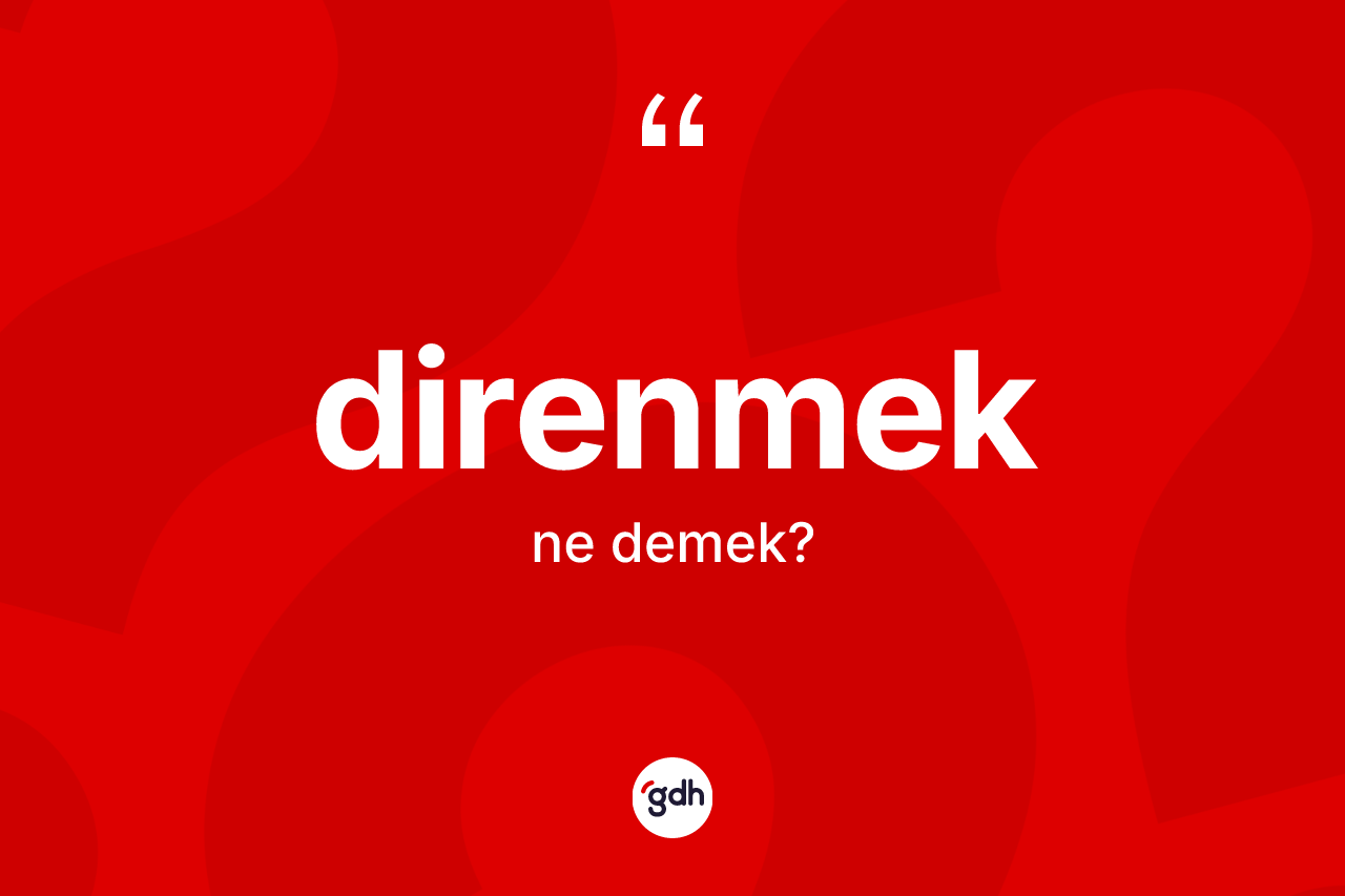 Direnmek ne anlama gelir?