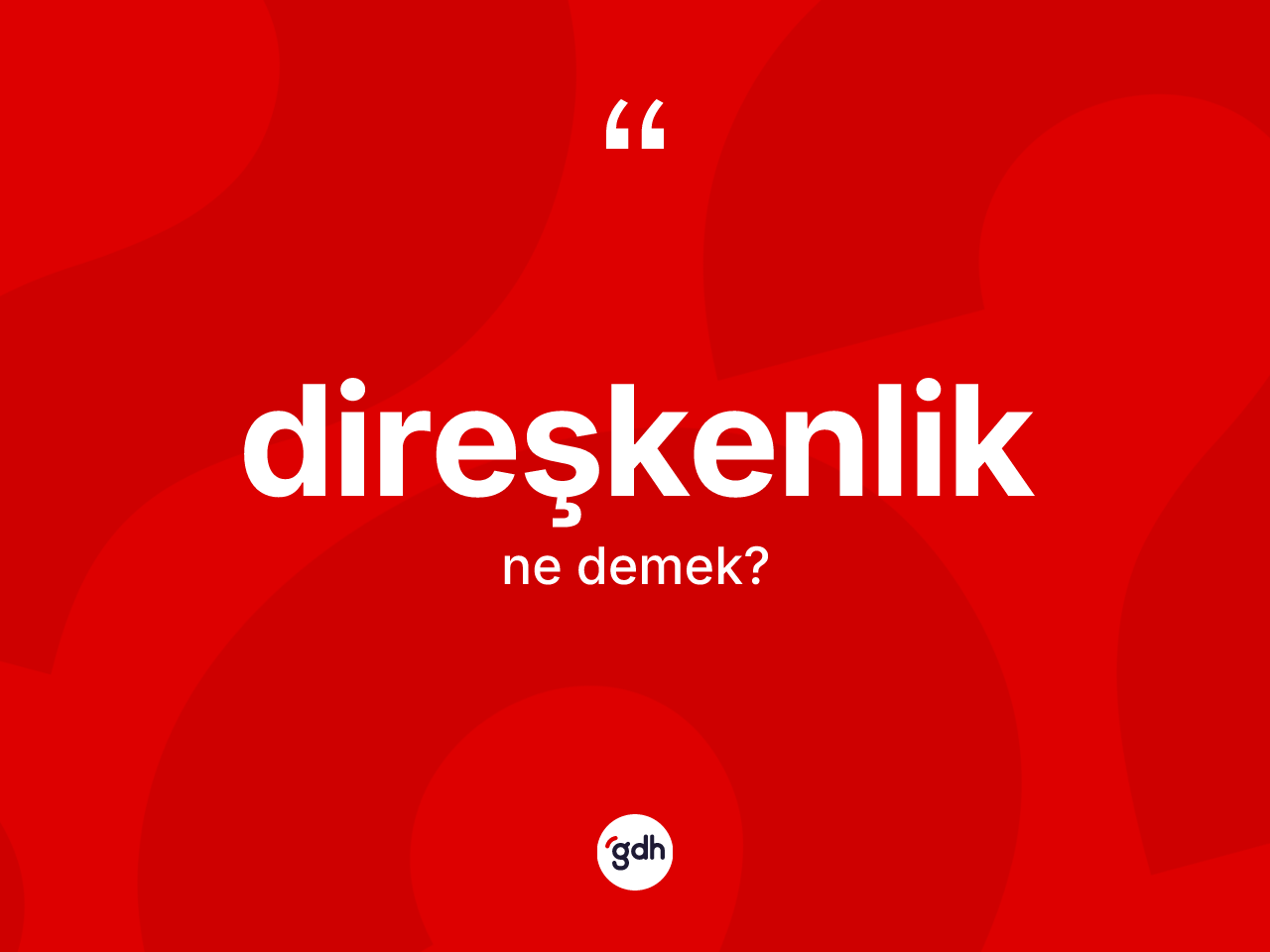 Direşkenlik kelimesi ne demek? Direşkenliğin halk arasındaki kullanımı nasıldır?
