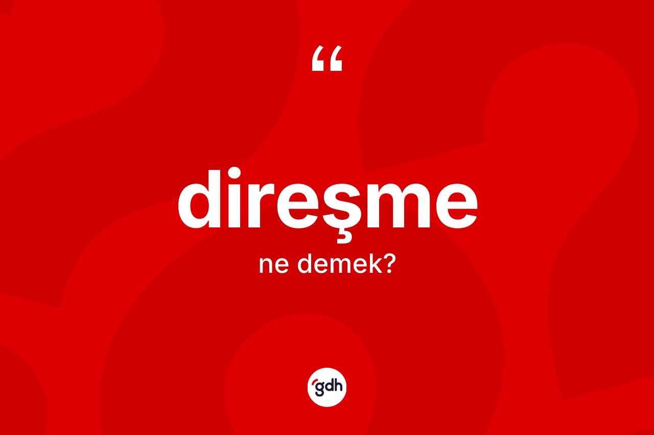 Direşme nedir? Direşmenin kısaca tanımı nedir?