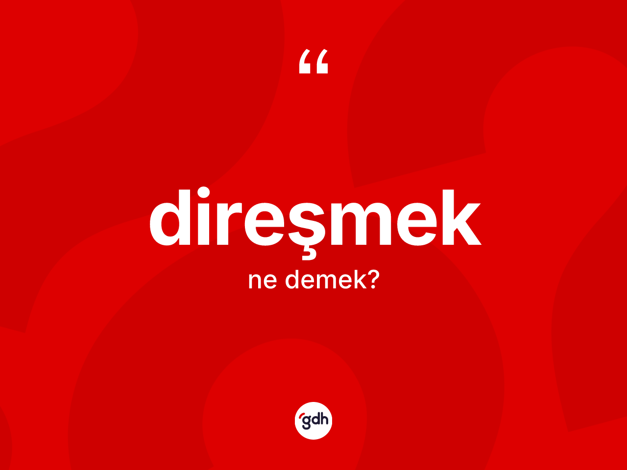 Direşmek kelimesi ne anlama gelir? Direşmek kelimesinin özellikleri nelerdir?