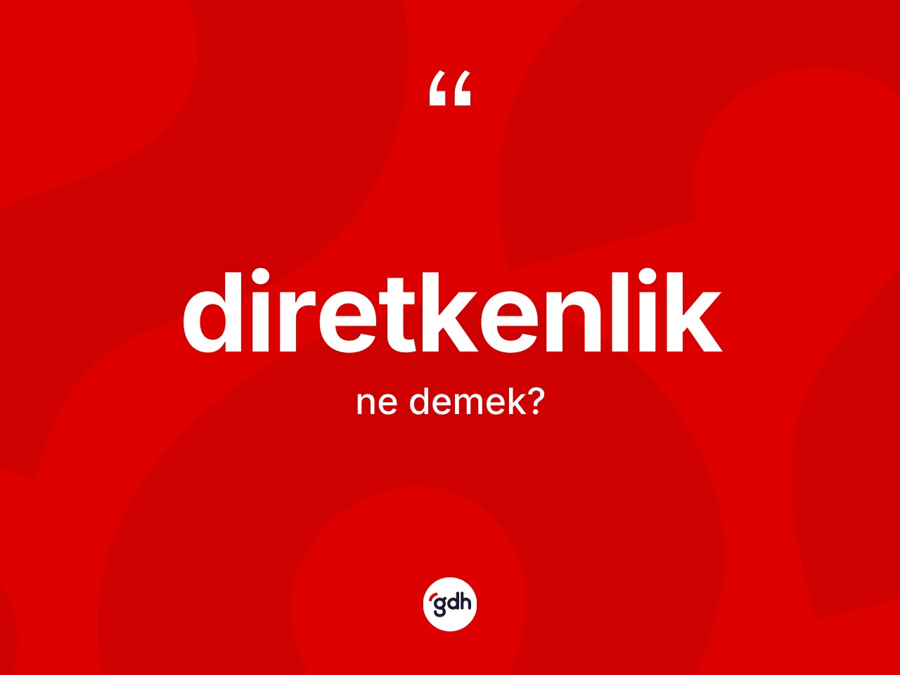 Diretkenlik kelimesinin anlamı nedir? Diretkenliğin TDK'ya göre anlamı nedir?