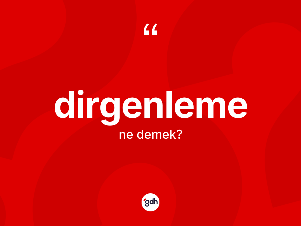 Dirgenleme kelimesinin sözlükteki tanımı nedir? Dirgenlemenin TDK'ya göre anlamı nedir?