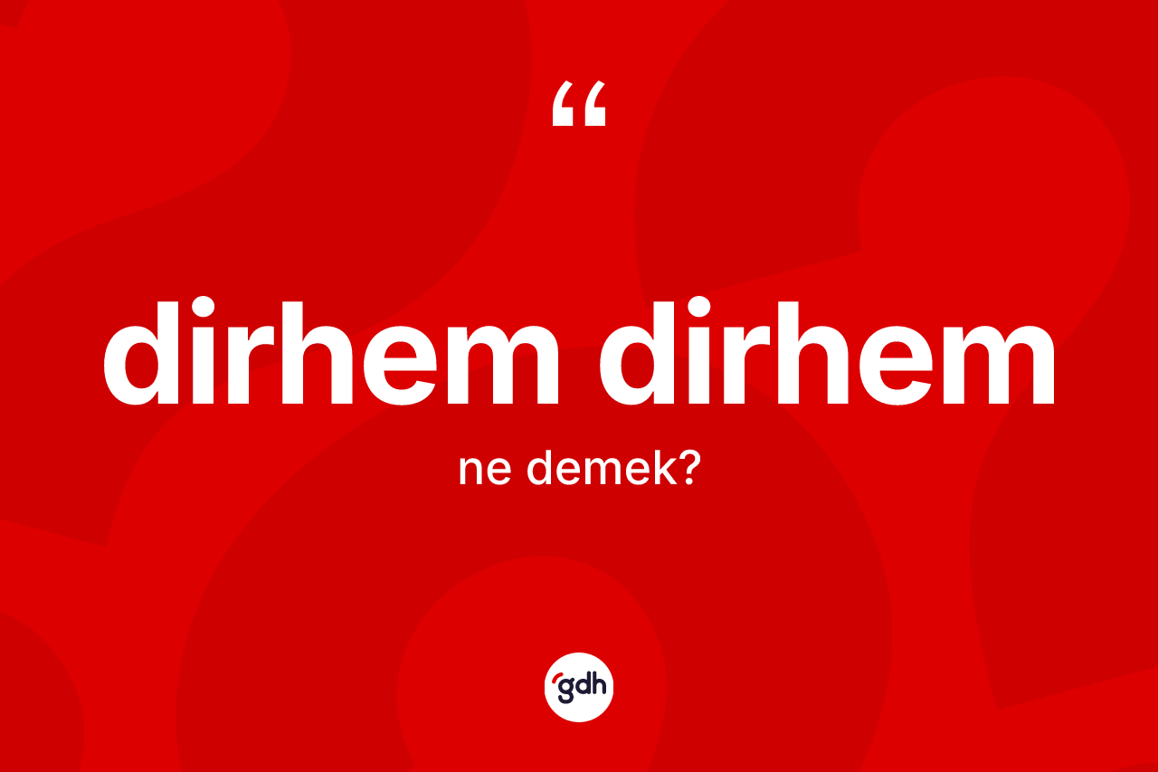 Dirhem dirhem kelimesinin tanımı nedir? Dirhem dirhemin TDK'ya göre anlamı nedir?