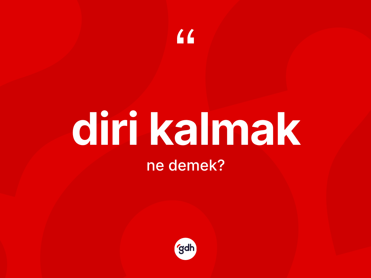 Diri kalmak ifadesinin anlamı nedir? Diri kalmak ifadesi nerede kullanılır?