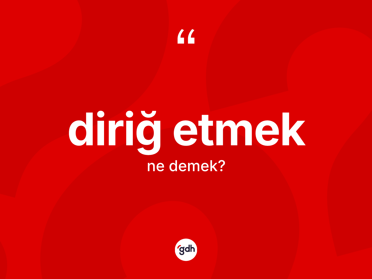 Diriğ etmek ifadesinin tanımı nedir? Diriğ etmek sözü nerede kullanılır?