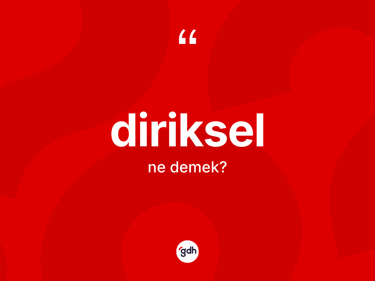 Diriksel kelimesi ne demek? Dirikselin kısaca tanımı nedir?