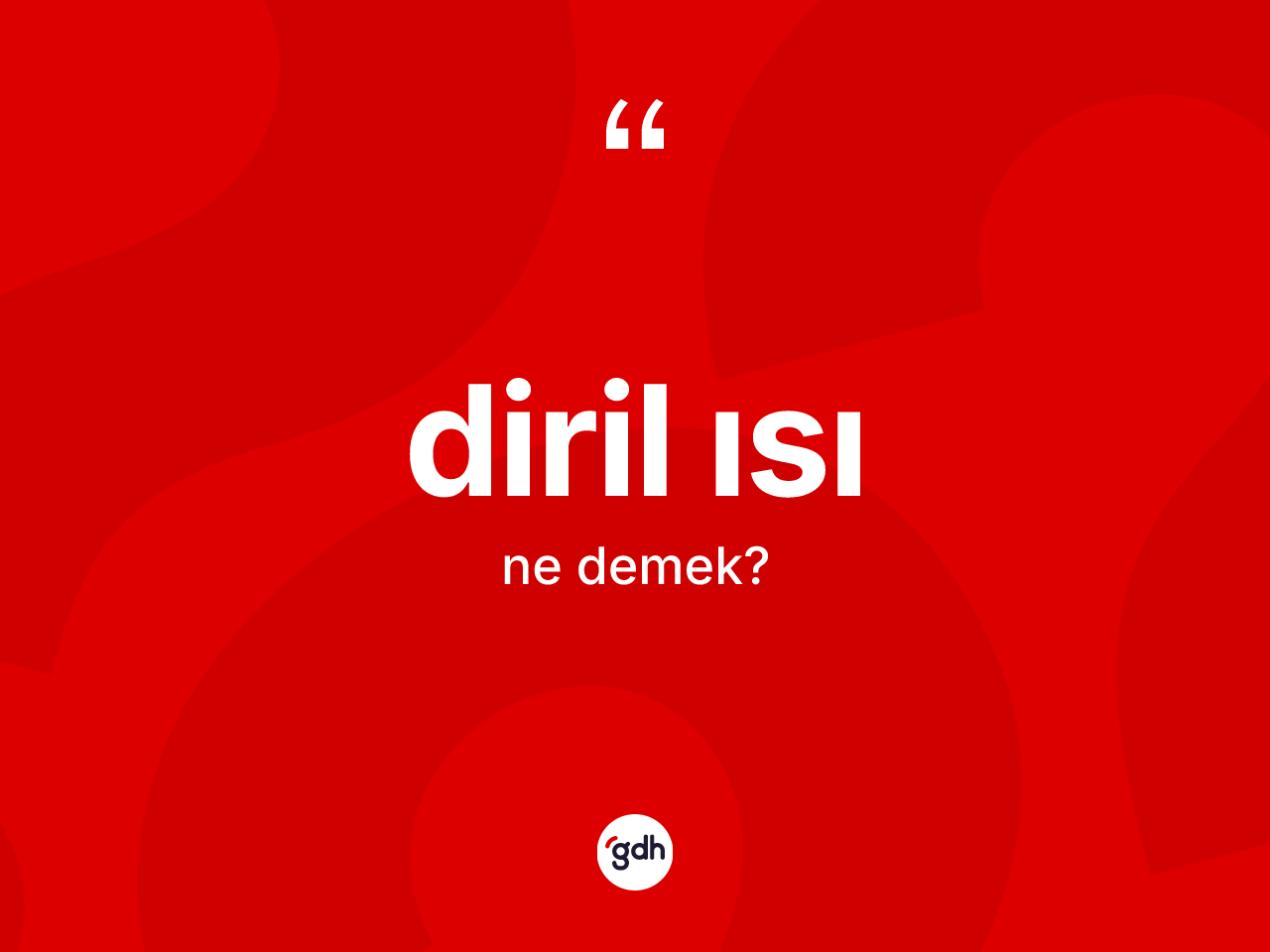 Diril ısı kelimesi ne demek? Diril ısı kelimesinin özellikleri nelerdir?