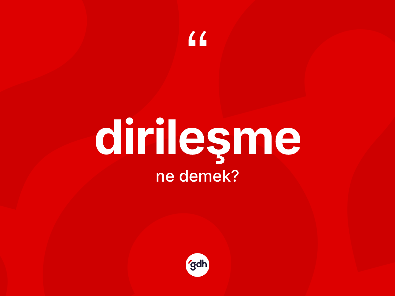 Dirileşme ne anlama gelir? Dirileşmenin TDK'ya göre anlamı nedir?