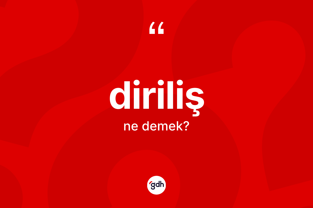 Diriliş kelimesinin anlamı nedir? Dirilişin TDK'ya göre anlamı nedir?