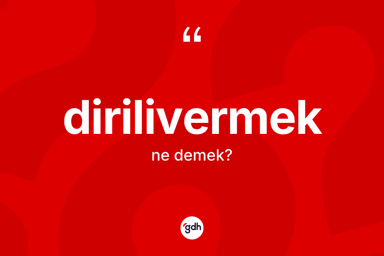 Dirilivermek ne anlama gelir? Dirilivermeğin halk arasındaki kullanımı nasıldır?