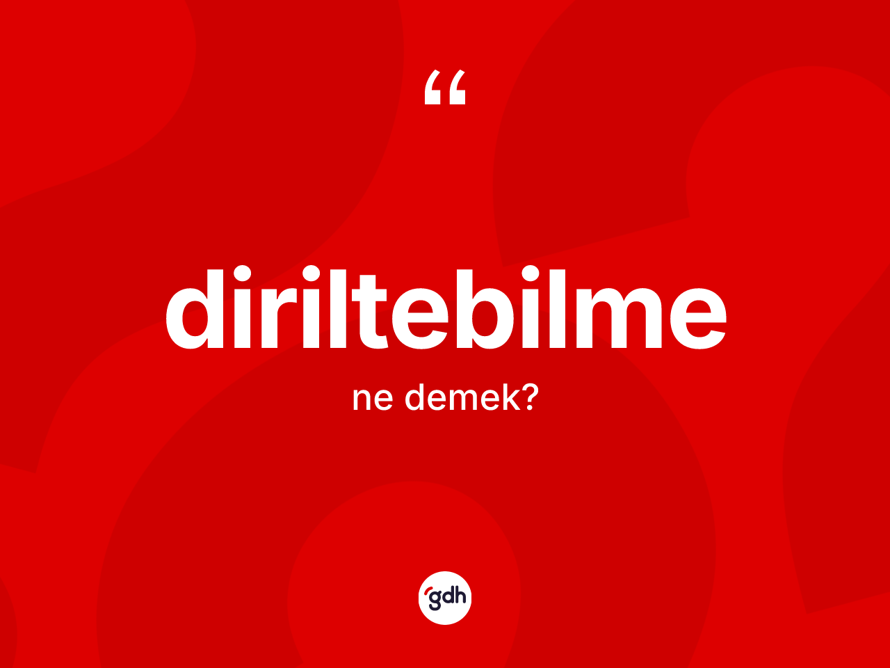 Diriltebilme kelimesinin tanımı nedir? Diriltebilmenin halk arasındaki kullanımı nasıldır?
