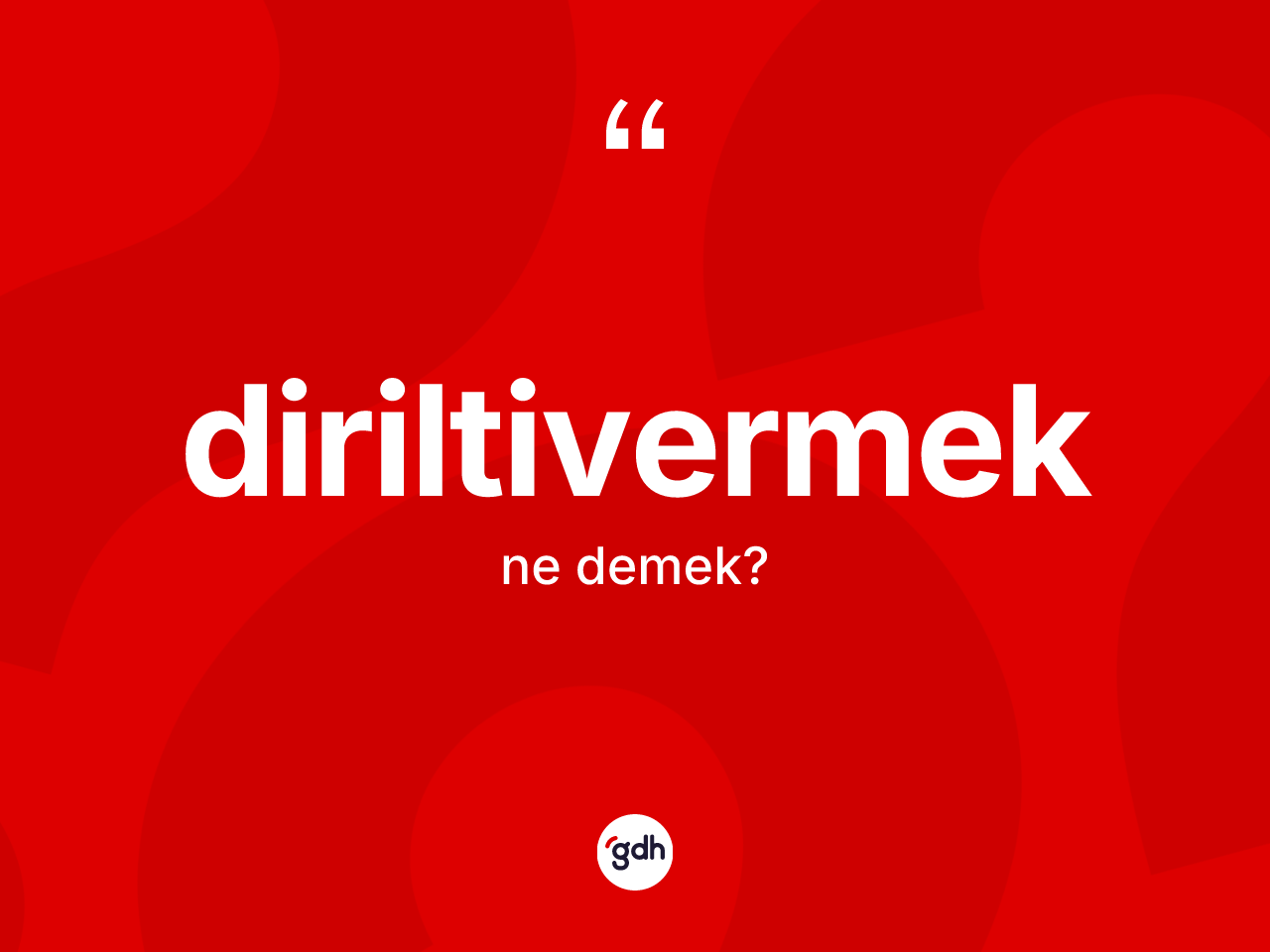 Diriltivermek kelimesinin anlamı nedir? Diriltivermeğin halk arasındaki kullanımı nasıldır?