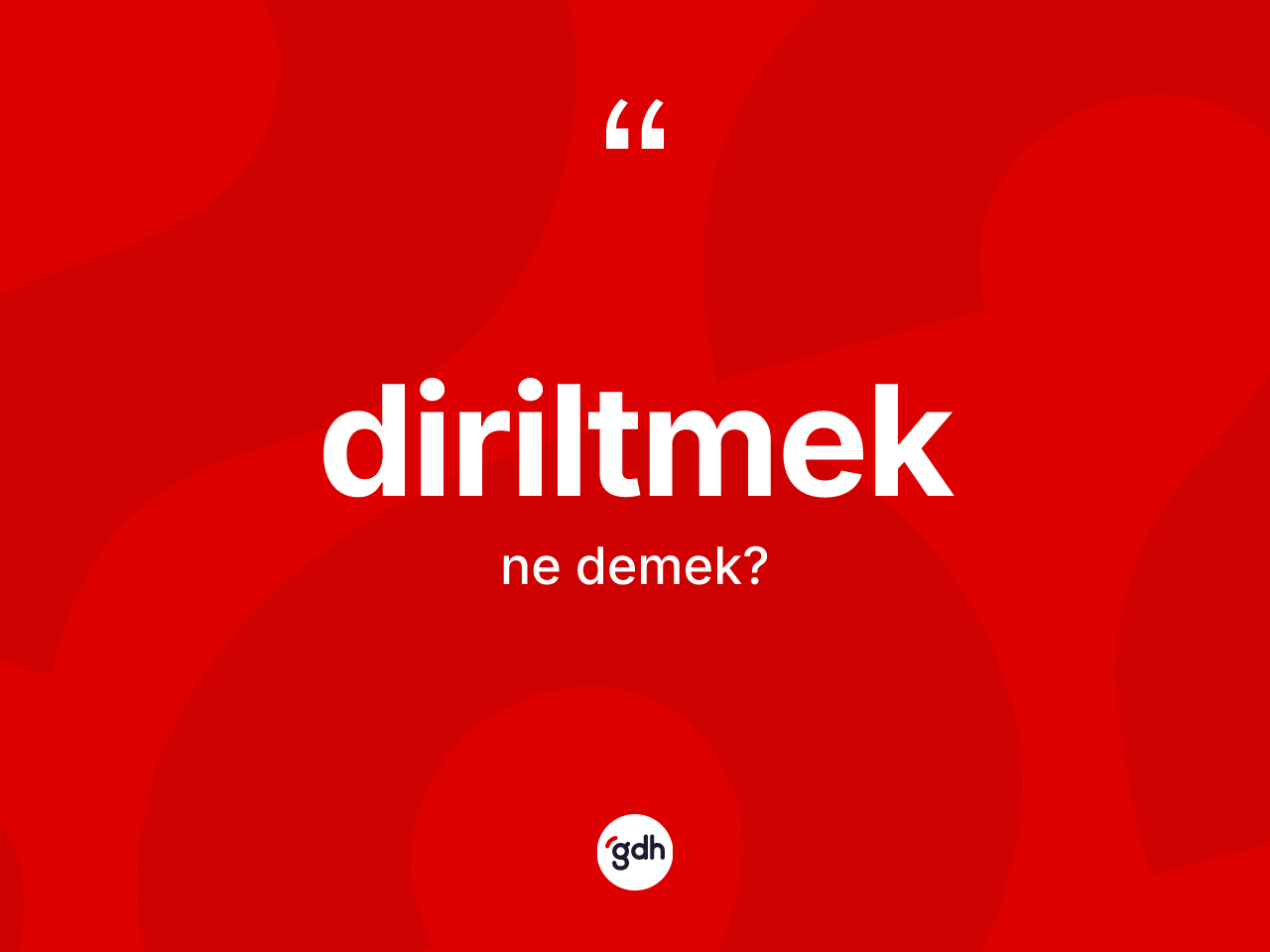 Diriltmek kelimesinin sözlükteki tanımı nedir? Diriltmeğin TDK'ya göre anlamı nedir?