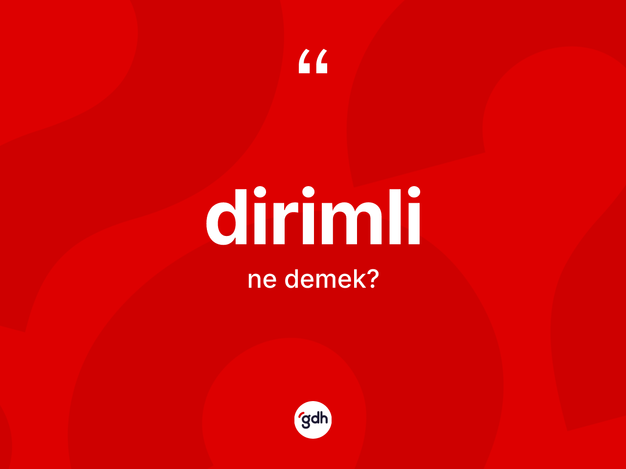 Dirimli kelimesi nedir? Dirimlinin sözlükteki anlamı nedir?