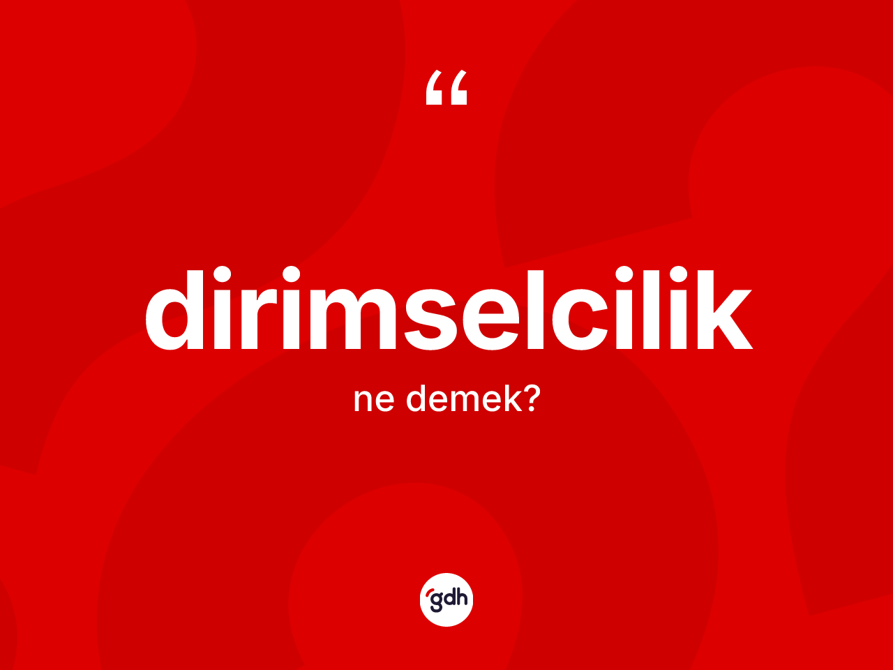 Dirimselcilik kelimesi ne demek? Dirimselcilik kelimesinin TDK anlamı nedir?