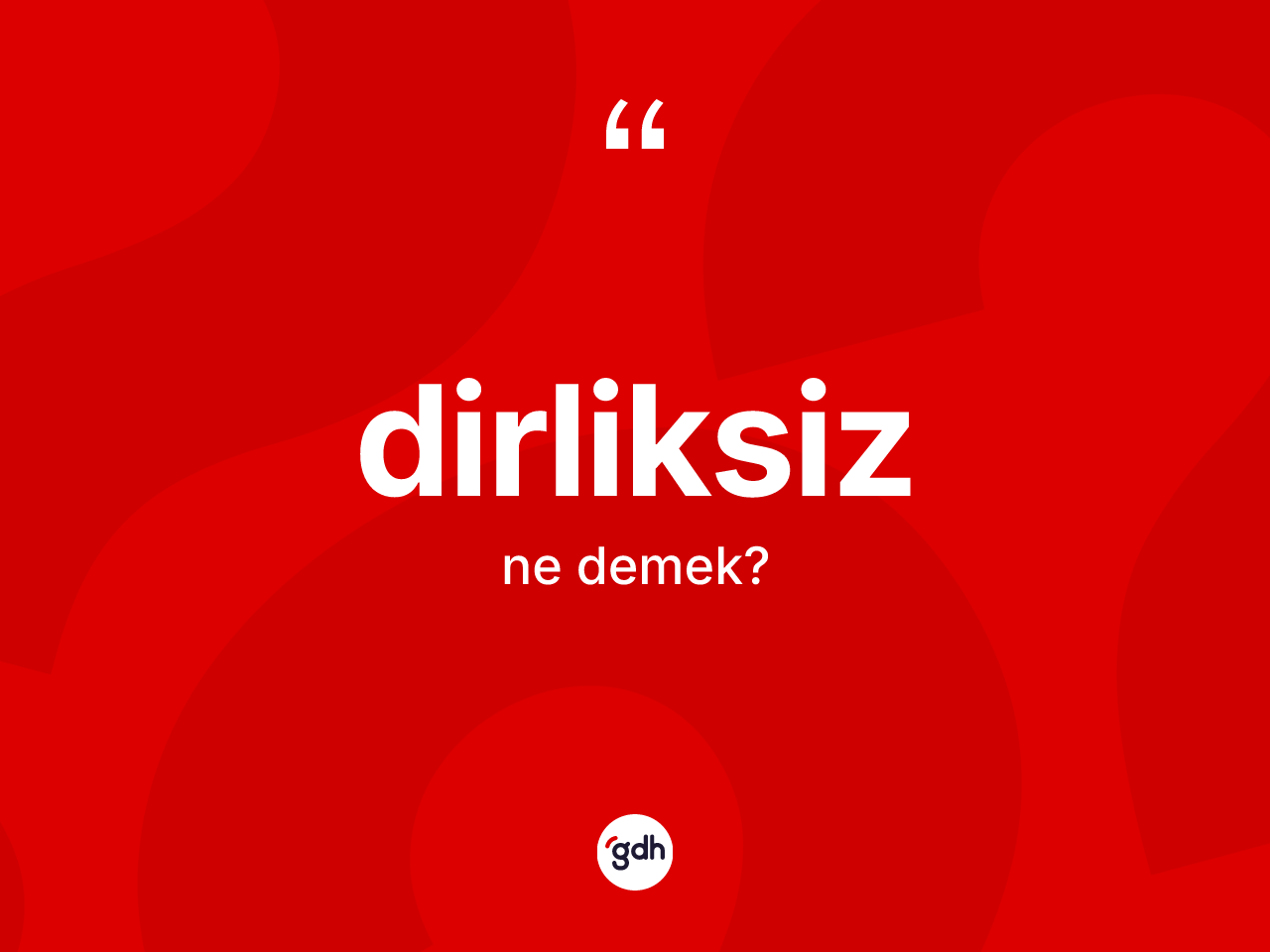 Dirliksiz kelimesinin sözlükteki tanımı nedir? Dirliksiz kelimesinin kaç farklı anlamı var?