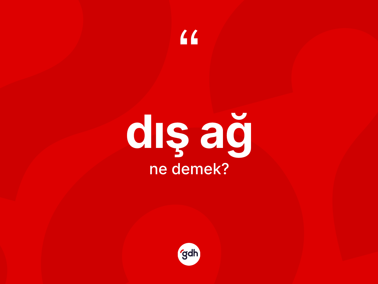 Dış ağ kelimesinin tanımı nedir? Dış ağın TDK'ya göre anlamı nedir?
