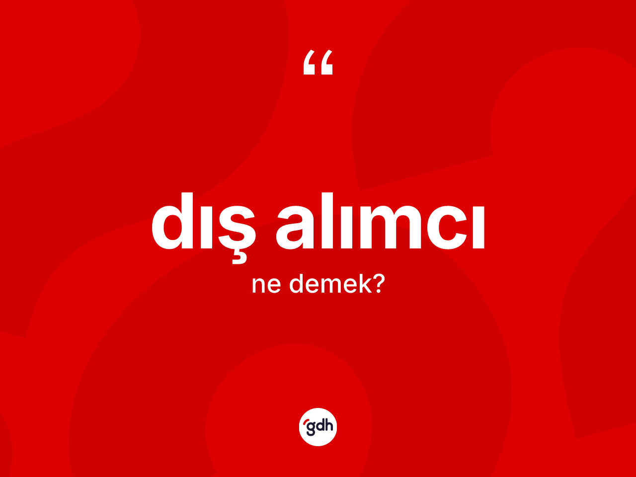 Dış alımcı kelimesinin tanımı nedir? Dış alımcının TDK'ya göre anlamı nedir?
