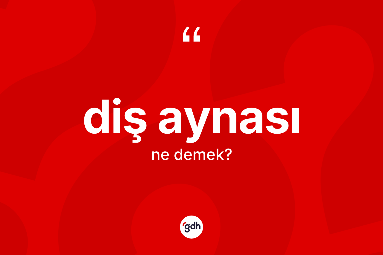 Diş aynası ne demek? Diş aynası kelimesinin özellikleri nelerdir?