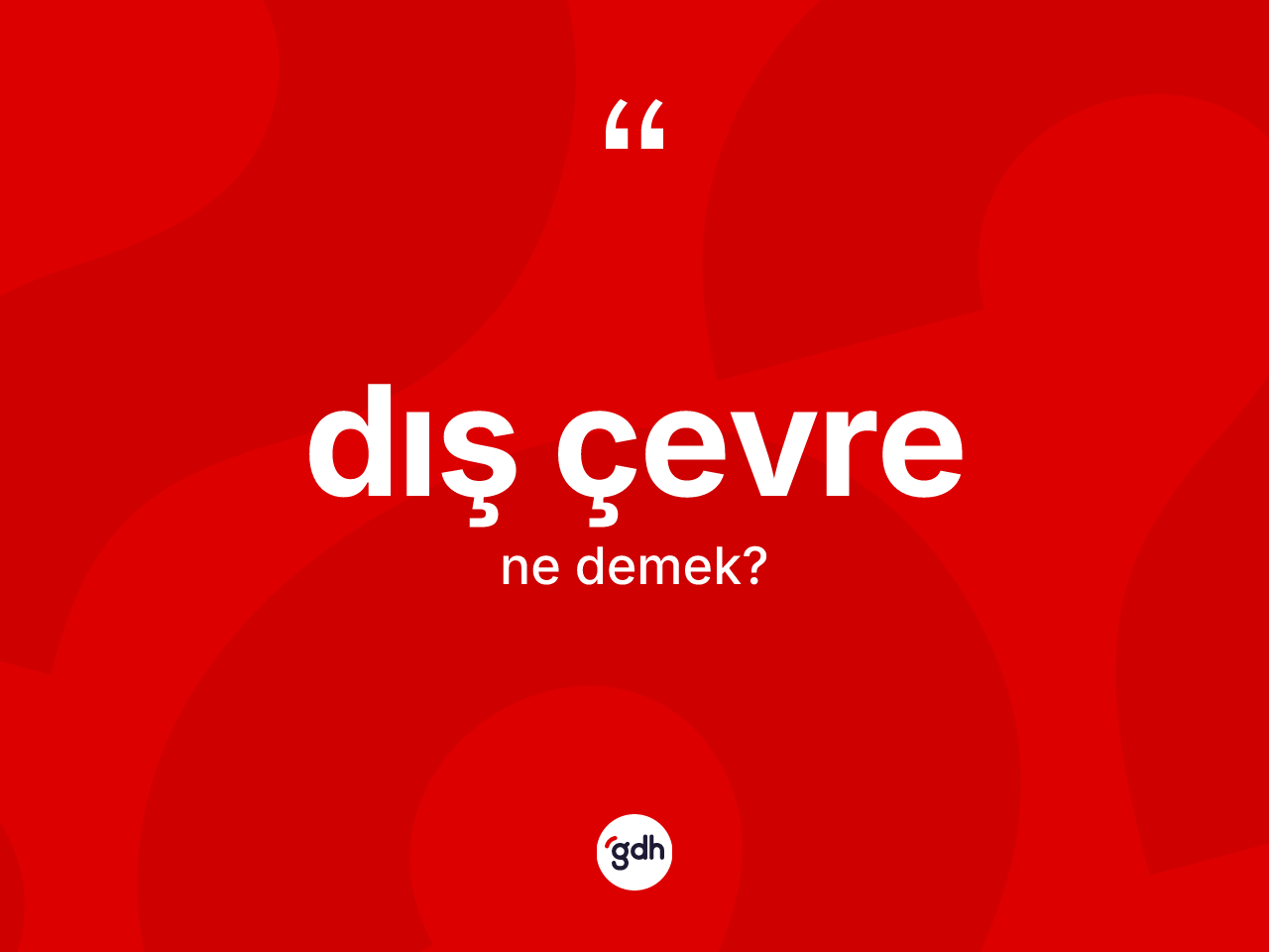 Dış çevre kelimesi ne demek? Dış çevrenin halk arasındaki kullanımı nasıldır?