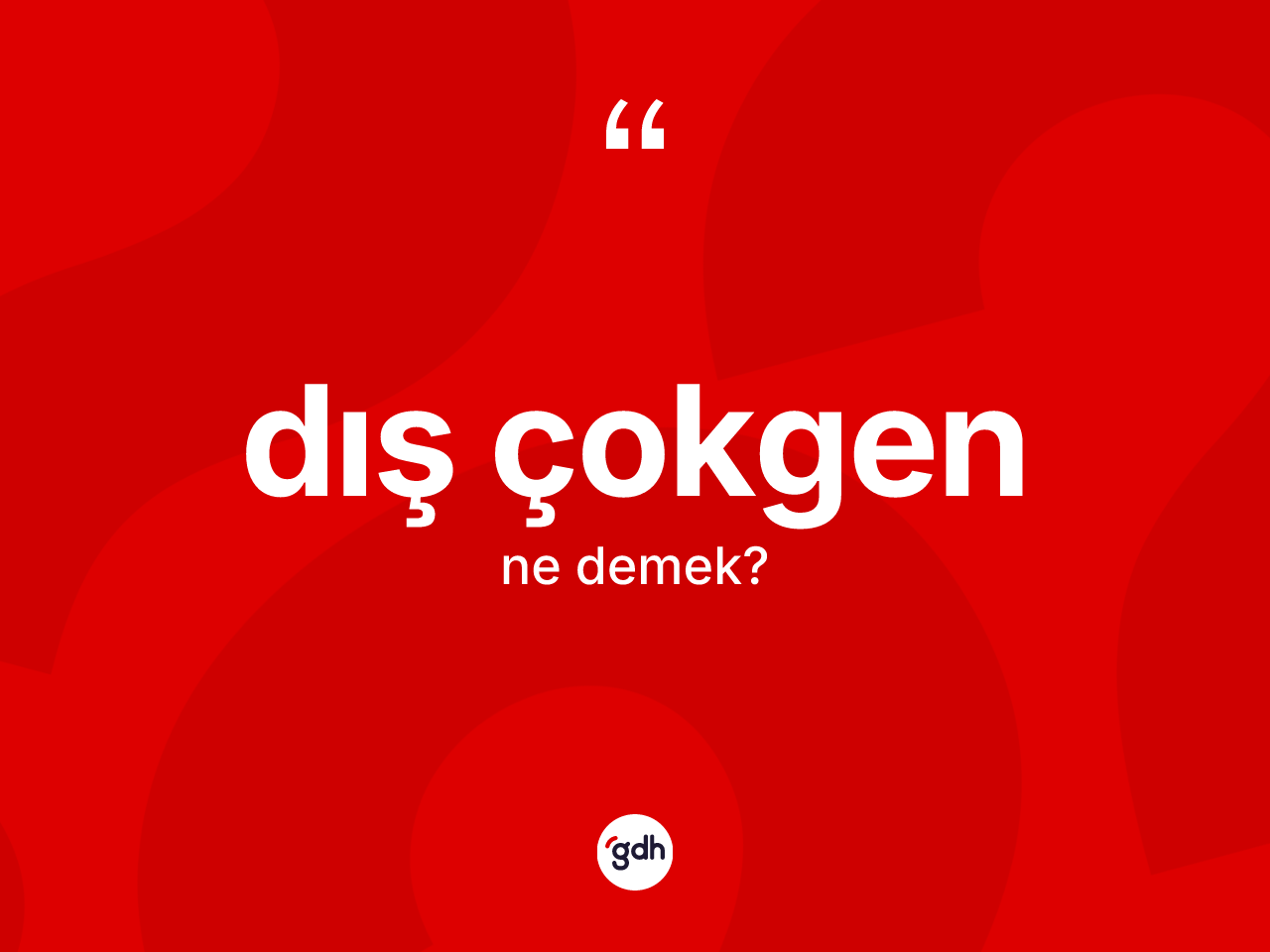 Dış çokgen kelimesinin anlamı nedir? Dış çokgen kelimesinin özellikleri nelerdir?