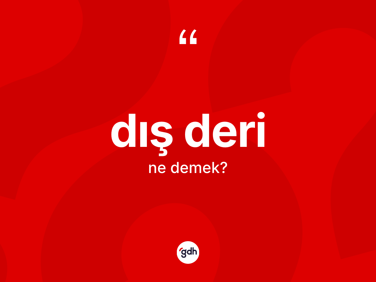 Dış deri kelimesi ne anlama gelir? Dış deri kelimesinin TDK anlamı nedir?