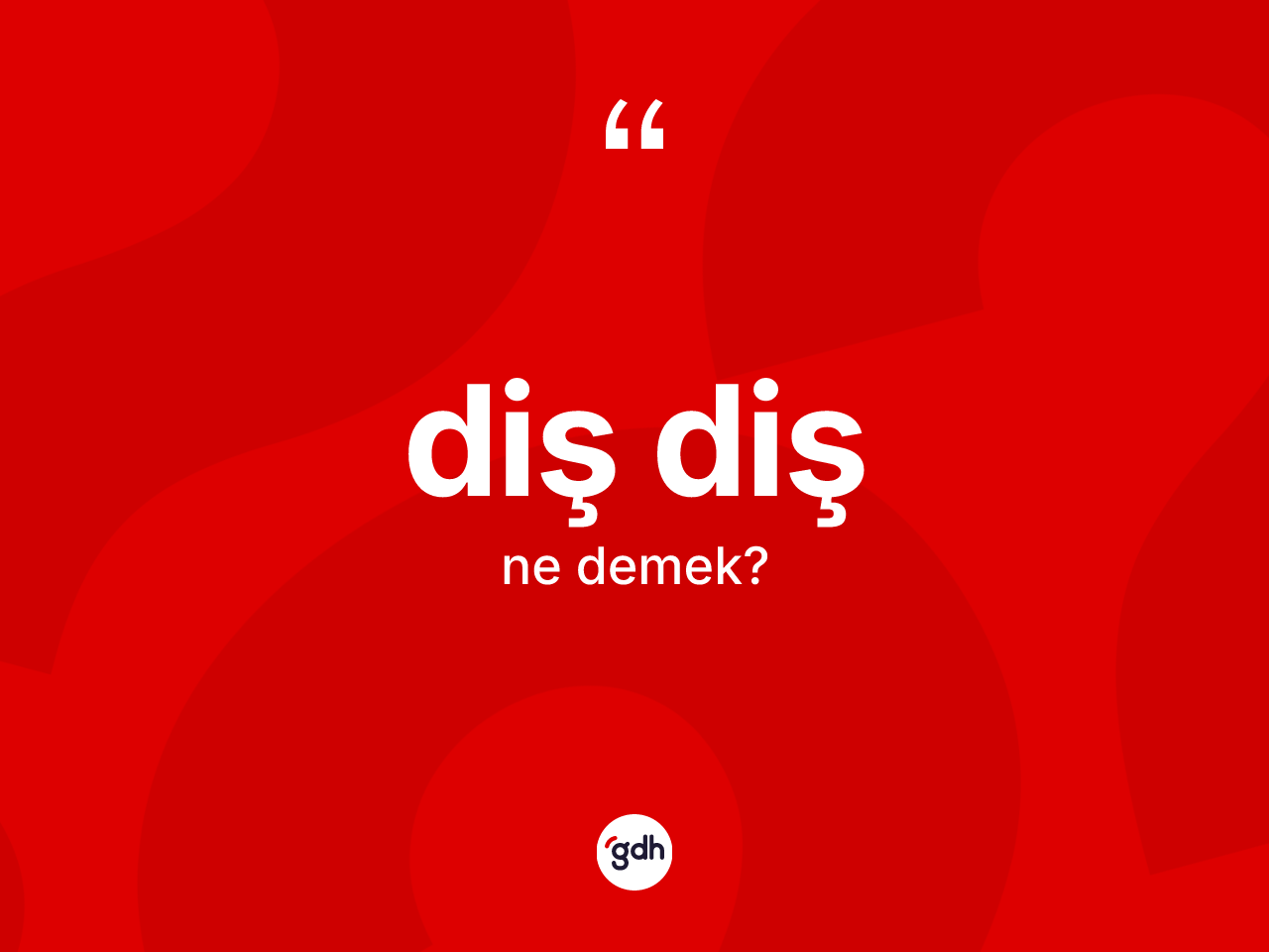 Diş diş kelimesinin anlamı nedir? Diş dişin TDK'ya göre anlamı nedir?