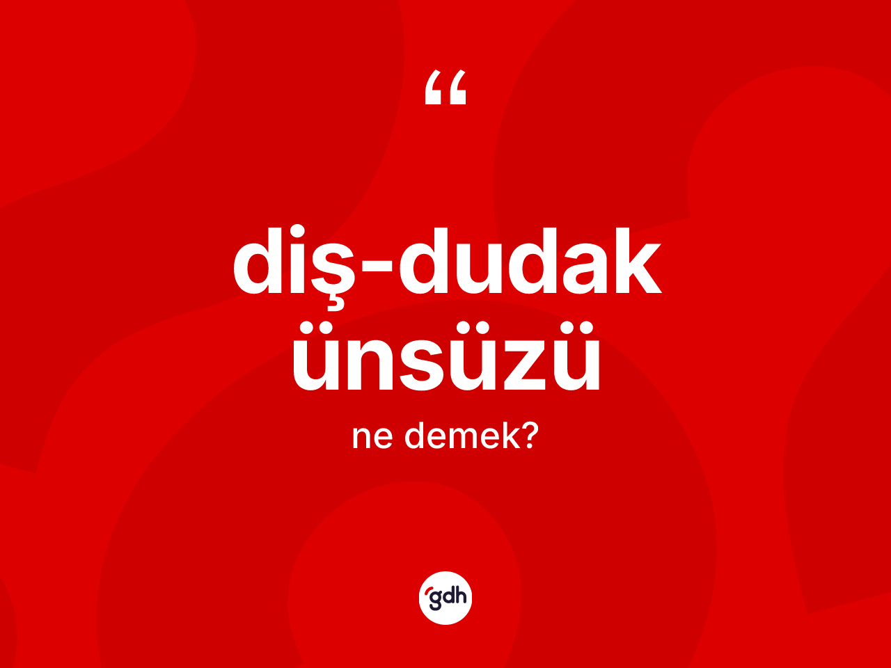 Diş-dudak ünsüzü kelimesinin sözlükteki tanımı nedir? Diş-dudak ünsüzünün TDK'ya göre anlamı nedir?