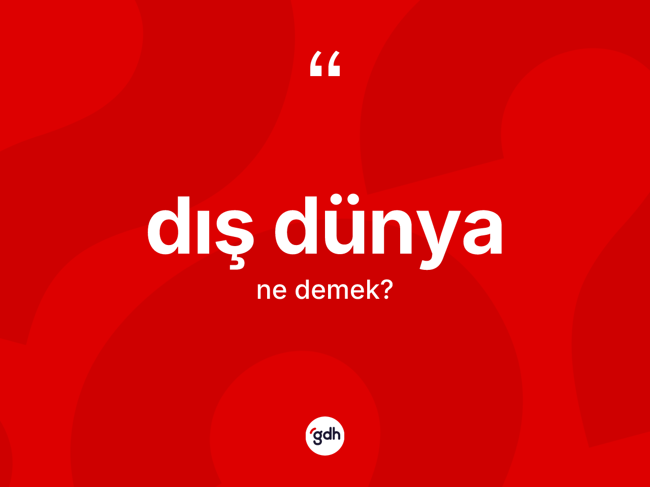 Dış dünya kelimesi ne anlama gelir? Dış dünya kelimesinin kaç farklı anlamı var?