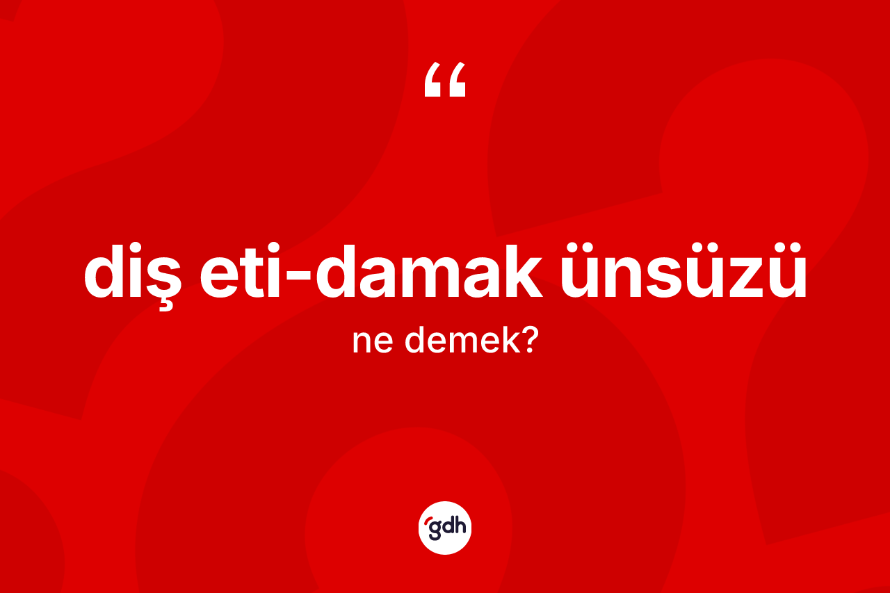 Diş eti-damak ünsüzü kelimesi ne demek?
