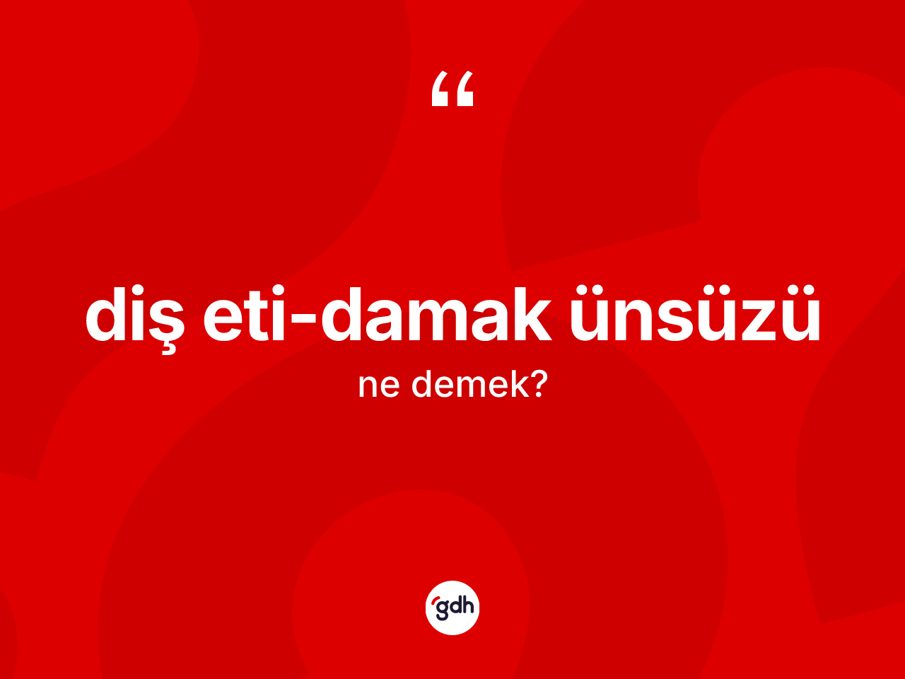 Diş eti-damak ünsüzü kelimesi ne demek? Diş eti-damak ünsüzünün TDK'ya göre anlamı nedir?